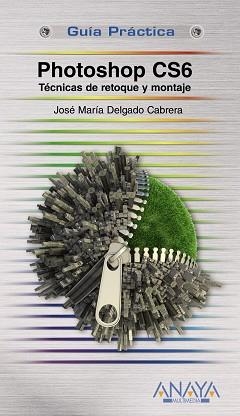 PHOTOSHOP CS6. TÉCNICAS DE RETOQUE Y MONTAJE | 9788441532526 | DELGADO, JOSE MARÍA | Llibreria Aqualata | Comprar llibres en català i castellà online | Comprar llibres Igualada