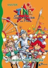 CAVALLER TOCAT DE L'ALA, EL (TINA SUPERBRUIXA I EN PITUS 4) | 9788483048184 | KNISTER | Llibreria Aqualata | Comprar llibres en català i castellà online | Comprar llibres Igualada