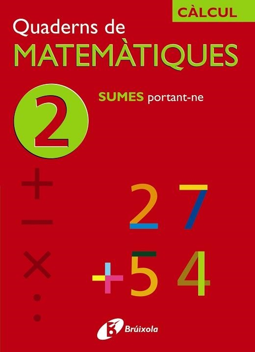 QUADERNS DE MATEMATIQUES CALCUL 2. SUMES PORTANT-NE | 9788483043813 | EQUIPO DIDACTICO "JOSE ECHEGARAY" | Llibreria Aqualata | Comprar llibres en català i castellà online | Comprar llibres Igualada