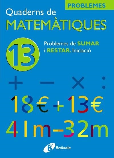 QUADERNS DE MATEMATIQUES 13. PROBLEMES DE SUMAR I RESTAR | 9788483042571 | Llibreria Aqualata | Comprar llibres en català i castellà online | Comprar llibres Igualada