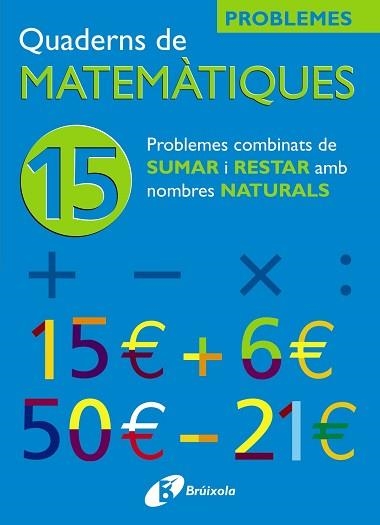 PROBLEMES DE MATEMATIQUES 15. PROBLEMES COMBINATS DE SUMAR I | 9788483045923 | EQUIPO DIDACTICO "JOSE ECHEGARAY" | Llibreria Aqualata | Comprar llibres en català i castellà online | Comprar llibres Igualada