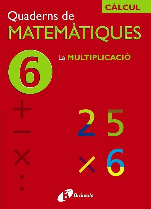 QUADERNS DE MATEMATIQUES 6. LA MULTIPLICACIO | 9788483043851 | EQUIPO DIDACTICO "JOSE ECHEGARAY" | Llibreria Aqualata | Comprar llibres en català i castellà online | Comprar llibres Igualada