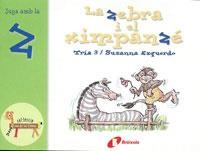 ZEBRA I EL XIMPANZE, LA - JUGA AMB LA ZETA (EL ZOO DE LES LL | 9788483042113 | TRIA 3 / ESQUERDO, SUSANNA | Llibreria Aqualata | Comprar llibres en català i castellà online | Comprar llibres Igualada