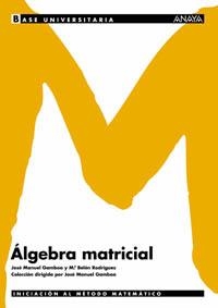 ALGEBRA MATRICIAL (BASE UNIVERSITARIA) | 9788466726061 | GAMBOA, JOSE MANUEL / RODRIGUEZ, M. BELEN | Llibreria Aqualata | Comprar llibres en català i castellà online | Comprar llibres Igualada