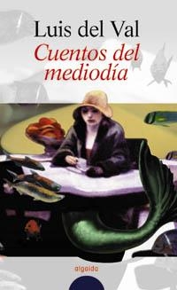 CUENTOS DEL MEDIODIA | 9788476479216 | VAL, LUIS DEL | Llibreria Aqualata | Comprar libros en catalán y castellano online | Comprar libros Igualada