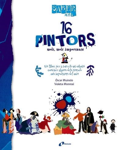 16 PINTORS MOLT, MOLT IMPORTANS (SABER MES) | 9788499061092 | MUINELO, OSCAR / MONREAL, VIOLETA | Llibreria Aqualata | Comprar libros en catalán y castellano online | Comprar libros Igualada