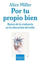 POR TU PROPIO BIEN.RAICES DE LA VIOLENCIA EN LA EDUCACION DE | 9788483105672 | MILLER, ALICE | Llibreria Aqualata | Comprar llibres en català i castellà online | Comprar llibres Igualada