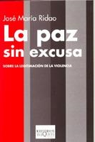 PAZ SIN EXCUSA. SOBRE LA LEGITIMACION DE LA VIOLENCIA | 9788483109816 | RIDAO, JOSE MARIA | Llibreria Aqualata | Comprar llibres en català i castellà online | Comprar llibres Igualada