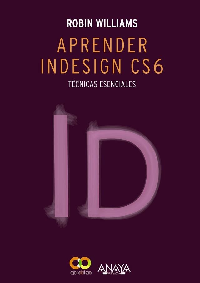 APRENDER INDESIGN CS6. TÉCNICAS ESENCIALES | 9788441533189 | WILLIAMS, ROBIN | Llibreria Aqualata | Comprar llibres en català i castellà online | Comprar llibres Igualada