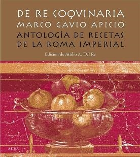 DE RE COQUINARIA. ANTOLOGIA DE RECETAS DE LA ROMA IMPERIAL | 9788484282860 | GAVIO APICIO, MARCO | Llibreria Aqualata | Comprar llibres en català i castellà online | Comprar llibres Igualada