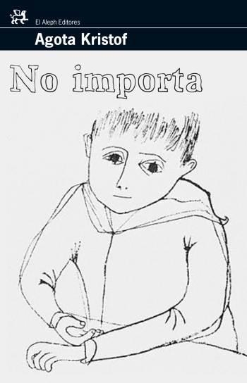 NO IMPORTA (EL ALEPH 286) | 9788476698228 | KRISTOF, AGOTA | Llibreria Aqualata | Comprar libros en catalán y castellano online | Comprar libros Igualada