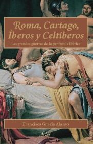 ROMA, CARTAGO, IBEROS Y CELTIBEROS. LAS GRANDES GUERRAS EN L | 9788434452060 | GRACIA ALONSO, FRANCISCO | Llibreria Aqualata | Comprar llibres en català i castellà online | Comprar llibres Igualada