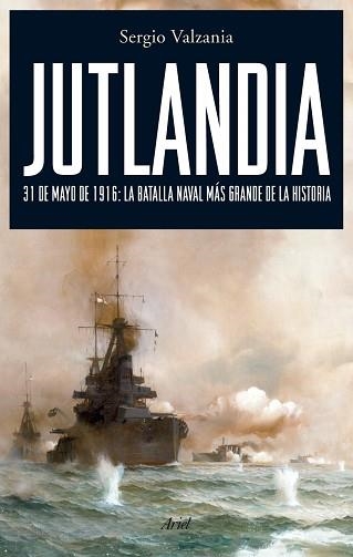 JUTLANDIA. 31 DE MAYO DE 1916: LA BATALLA NAVAL MAS GRANDE D | 9788434487888 | VALZANIA, SERGIO | Llibreria Aqualata | Comprar llibres en català i castellà online | Comprar llibres Igualada