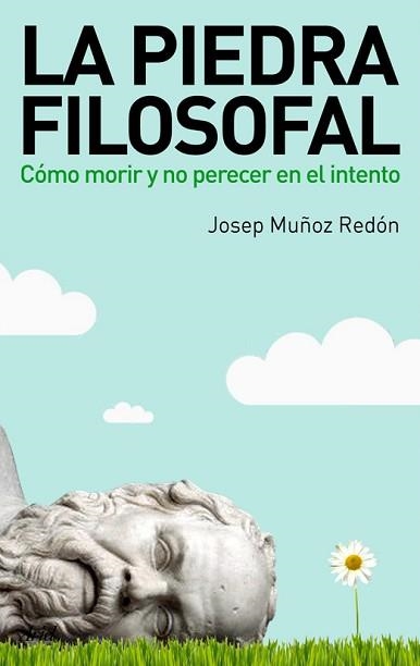 PIEDRA FILOSOFAL, LA. COMO MORIR Y NO PERECER EN EL INTENTO | 9788434488250 | MUÑOZ REDON, JOSEP | Llibreria Aqualata | Comprar llibres en català i castellà online | Comprar llibres Igualada