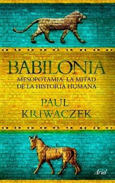 BABILONIA. MESOPOTAMIA: LA MITAD DE LA HISTORIA HUMANA | 9788434469426 | KRIWACZEK, PAUL | Llibreria Aqualata | Comprar llibres en català i castellà online | Comprar llibres Igualada