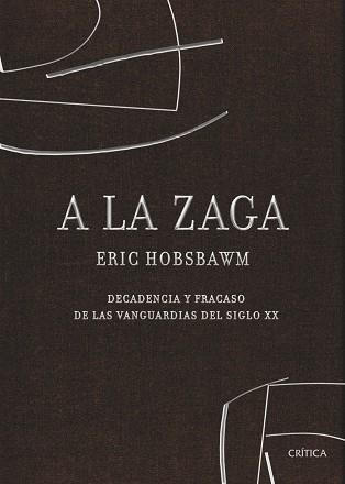 A LA ZAGA. DECADENCIA Y FRACASO DE LAS VANGUARDIAS DEL SIGLO | 9788498920321 | HOBSBAWM, ERIC | Llibreria Aqualata | Comprar llibres en català i castellà online | Comprar llibres Igualada