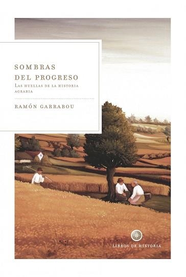 SOMBRAS DEL PROGRESO. LAS HUELLAS DE LA HISTORIA AGRARIA | 9788498920901 | GARRABOU, RAMON | Llibreria Aqualata | Comprar llibres en català i castellà online | Comprar llibres Igualada