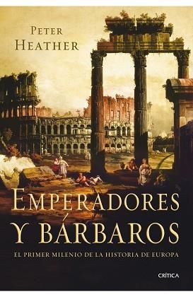 EMPERADORES Y BARBAROS. EL PRIMER MILENIO DE LA Hª DE EUROPA | 9788498920925 | HEATHER, PETER | Llibreria Aqualata | Comprar libros en catalán y castellano online | Comprar libros Igualada