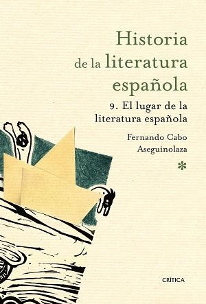 HISTORIA DE LA LITERATURA ESPAÑOLA 9. EL LUGAR DE LA LITERATURA ESPAÑOLA | 9788498924183 | CABO ASEGUINOLAZA, FERNANDO | Llibreria Aqualata | Comprar llibres en català i castellà online | Comprar llibres Igualada