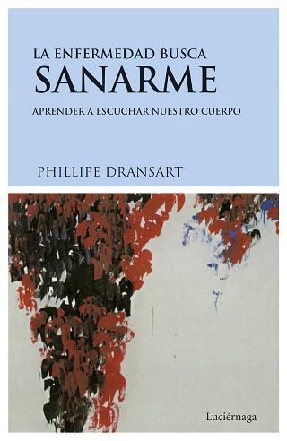 ENFERMEDAD BUSCA SANARME, LA. APRENDER A ESCUCHAR NUESTRO CU | 9788489957565 | DRANSART, PHILIPPE | Llibreria Aqualata | Comprar llibres en català i castellà online | Comprar llibres Igualada