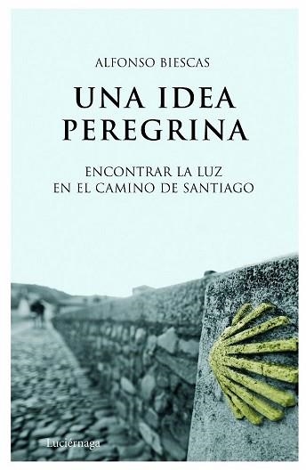 UNA IDEA PEREGRINA | 9788492545049 | BIESCAS, ALFONSO | Llibreria Aqualata | Comprar llibres en català i castellà online | Comprar llibres Igualada