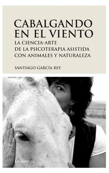 CABALGANDO EN EL VIENTO. LA CIENCIA-ARTE DE LA PSICOTERAPIA | 9788492545094 | GARCIA REY, SANTIAGO | Llibreria Aqualata | Comprar llibres en català i castellà online | Comprar llibres Igualada