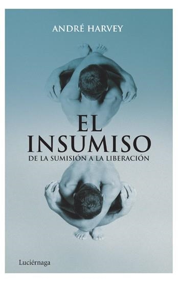 INSUMISO, EL. DE LA SUMISION A LA LIBERACION | 9788492545285 | HARVEY, ANDRE | Llibreria Aqualata | Comprar llibres en català i castellà online | Comprar llibres Igualada