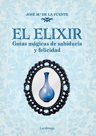 ELIXIR, EL. GOTAS MAGICAS DE SABIDURIA Y FELICIDAD | 9788492545421 | DE LA FUENTE, JOSE Mª | Llibreria Aqualata | Comprar llibres en català i castellà online | Comprar llibres Igualada