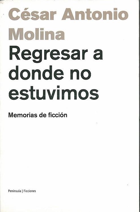 REGRESAR A DONDE NO ESTUVIMOS (FICCIONES 49) | 9788483075517 | MOLINA, CESAR ANTONIO | Llibreria Aqualata | Comprar libros en catalán y castellano online | Comprar libros Igualada