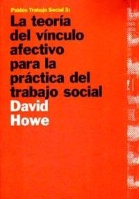 TEORIA DEL VINCULO AFECTIVO  PARA LA PRACTICA DEL TRABAJO SO | 9788449304088 | HOWE, DAVID | Llibreria Aqualata | Comprar llibres en català i castellà online | Comprar llibres Igualada