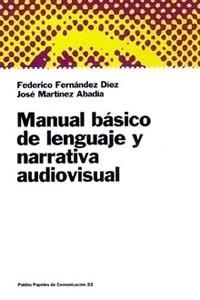 MANUAL BASICO DE LENGUAJE Y NARRATIVA AUDIOVISUAL (PAP. 22) | 9788449306044 | FERNANDEZ DIEZ, FEDERICO // MARTINEZ ABADIA, JOSE | Llibreria Aqualata | Comprar llibres en català i castellà online | Comprar llibres Igualada