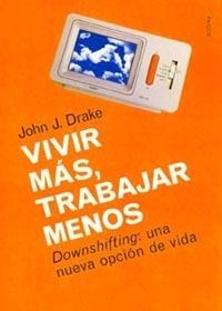 VIVIR MAS, TRABAJAR MENOS | 9788449311871 | DRAKE, J. DRAKE | Llibreria Aqualata | Comprar llibres en català i castellà online | Comprar llibres Igualada