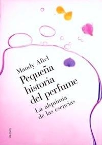 PEQUE¥A HISTORIA DEL PERFUME. LA LAQUIMIA DE LAS ESENCIAS | 9788449312182 | AFTEL, MANDY | Llibreria Aqualata | Comprar llibres en català i castellà online | Comprar llibres Igualada