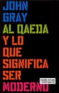 AL QAEDA Y LO QUE SIGNIFICA SER MODERNO (ESTADO Y SOCIED 116 | 9788449315428 | GRAY, JOHN | Llibreria Aqualata | Comprar llibres en català i castellà online | Comprar llibres Igualada