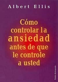 COMO CONTROLAR LA ANSIEDAD ANTES DE QUE LE CONTROLE A USTED | 9788449309526 | ELLIS, ALBER | Llibreria Aqualata | Comprar llibres en català i castellà online | Comprar llibres Igualada