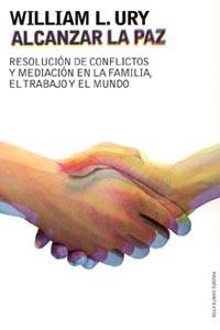 ALCANZAR LA PAZ. RESOLUCION DE CONFLICTOS | 9788449317552 | URY, WILLIAM L. | Llibreria Aqualata | Comprar libros en catalán y castellano online | Comprar libros Igualada