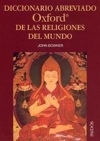 DICCIONARIO ABREVIADO OXFORD DE LAS RELIGIONES DEL MUNDO | 9788449318788 | BOWKER, JOHN | Llibreria Aqualata | Comprar llibres en català i castellà online | Comprar llibres Igualada