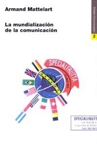 MUNDIALIZACION DE LA COMUNICACION, LA | 9788449304934 | MATTELART, ARMAND | Llibreria Aqualata | Comprar llibres en català i castellà online | Comprar llibres Igualada