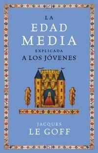 EDAD MEDIA EXPLICADA A LOS JOVENES, LA | 9788449319884 | LE GOFF, JACQUES | Llibreria Aqualata | Comprar llibres en català i castellà online | Comprar llibres Igualada