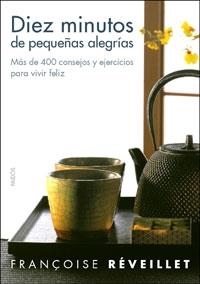 DIEZ MINUTOS DE PEQUEÑAS ALEGRIAS. MAS DE 400 CONSEJOS | 9788449320859 | REVEILLET, FRANÇOISE | Llibreria Aqualata | Comprar llibres en català i castellà online | Comprar llibres Igualada