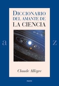 DICCIONARIO DEL AMANTE DE LA CIENCIA | 9788449321153 | ALLEGRE, CLAUDE | Llibreria Aqualata | Comprar llibres en català i castellà online | Comprar llibres Igualada