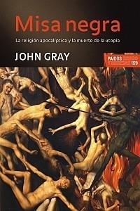 MISA NEGRA. LA RELIGION APOCALIPTICA Y LA MUERTE DE LA UTOPI | 9788449321580 | GRAY, JOHN | Llibreria Aqualata | Comprar llibres en català i castellà online | Comprar llibres Igualada