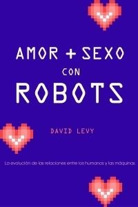 AMOR Y SEXO CON ROBOTS (CONTEXTOS 131) | 9788449321627 | LEVY, DAVID | Llibreria Aqualata | Comprar llibres en català i castellà online | Comprar llibres Igualada