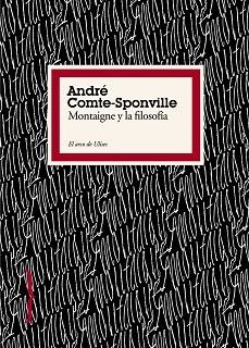 MONTAIGNE Y LA FILOSOFIA (EL ARCO DE ULISES) | 9788449322198 | COMTE-SPONVILLE, ANDRÉ | Llibreria Aqualata | Comprar llibres en català i castellà online | Comprar llibres Igualada