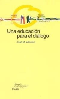 UNA EDUCACION PARA EL DIALOGO | 9788449315916 | ASENSIO, JOSE MARIA | Llibreria Aqualata | Comprar llibres en català i castellà online | Comprar llibres Igualada