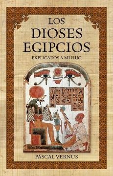 DIOSES EGIPCIOS EXPLICADOS A MI HIJO, LOS | 9788449326059 | VERNUS, PASCAL | Llibreria Aqualata | Comprar llibres en català i castellà online | Comprar llibres Igualada