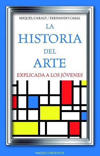 HISTORIA DEL ARTE EXPLICADA A LOS JÓVENES, LA | 9788449326028 | CARALT, MIQUEL / CASAL, FERNANDO | Llibreria Aqualata | Comprar llibres en català i castellà online | Comprar llibres Igualada