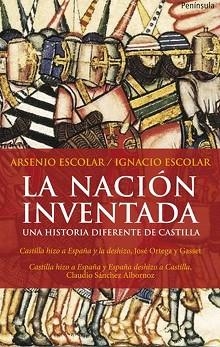 NACION INVENTADA, LA: UNA HISTORIA DIFERENTE DE CASTILLA | 9788499420479 | ESCOLAR, ARSENIO / ESCOLAR, IGNACIO | Llibreria Aqualata | Comprar llibres en català i castellà online | Comprar llibres Igualada