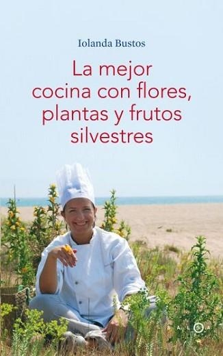 MEJOR COCINA CON FLORES, PLANTAS Y FRUTAS SILVESTRES, LA | 9788496599406 | BUSTOS, IOLANDA | Llibreria Aqualata | Comprar llibres en català i castellà online | Comprar llibres Igualada