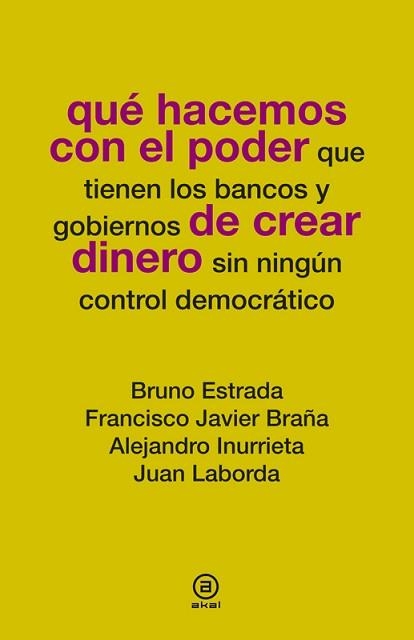 QUÉ HACEMOS CON EL PODER DE CREAR DINERO | 9788446037781 | ESTRADA, BRUNO / BRAÑA, FRANCISCO JAVIER / INURRIETA, ALEJANDRO / LABORDA, JUAN | Llibreria Aqualata | Comprar llibres en català i castellà online | Comprar llibres Igualada